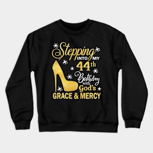 Stepping Into My 44th Birthday With God's Grace & Mercy Bday Crewneck Sweatshirt